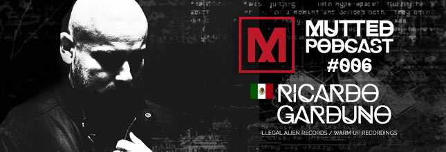 Ricardo Garduno - Mutted Podcast #006