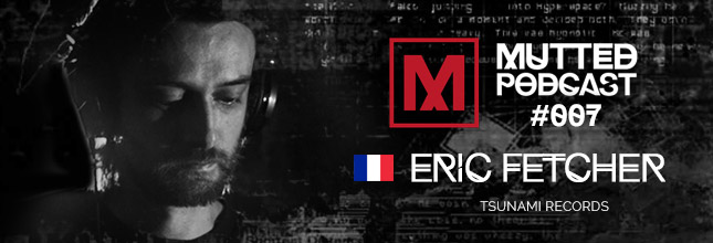 Eric Fetcher - MUTTED PODCAST #007